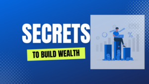 Top 3 Secrets To Build Wealth