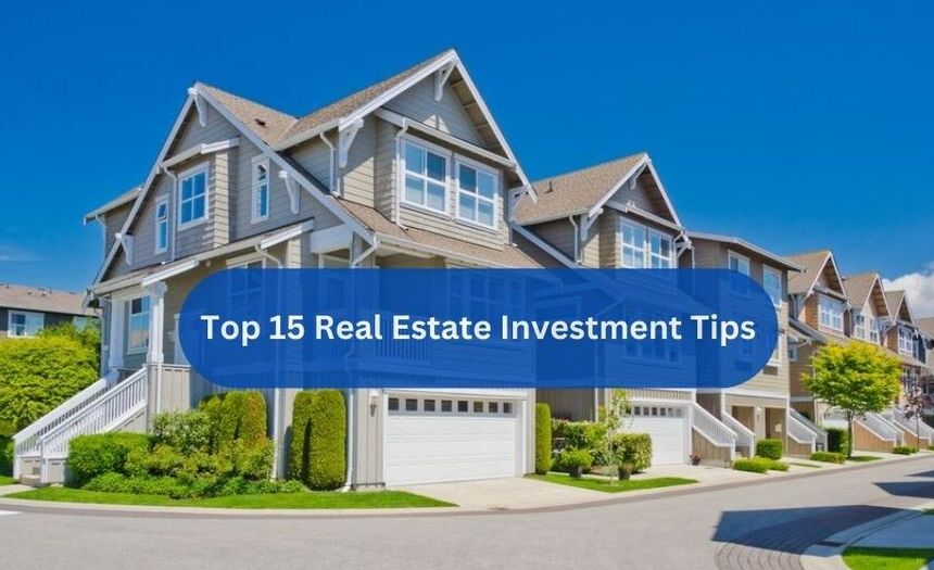 Top 15 Real Estate Investment Tips