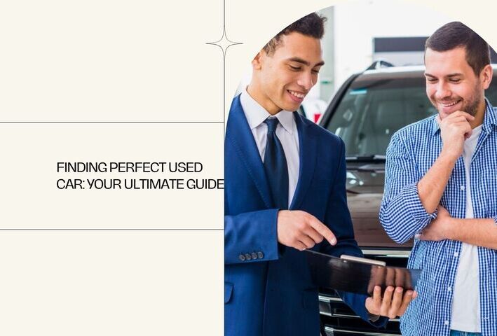 Finding Perfect Used Car Your Ultimate Guide