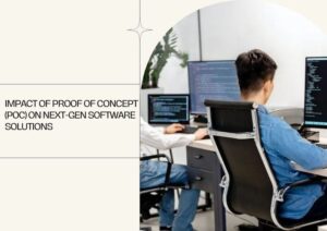 Impact of Proof of Concept (PoC) on Next-Gen Software Solutions