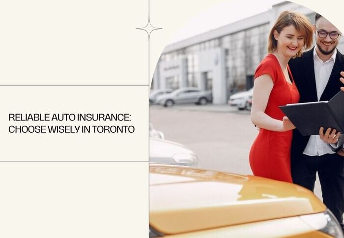 Reliable Auto Insurance: Choose Wisely in Toronto