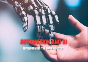 Automation And AI Are Transforming The Loan Industry