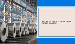 Metal Usage Is Prevalent In The Art Industry