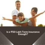 Is ₹50 Lakh Term Insurance Enough
