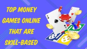 Top Money Games Online That Are Skill Based