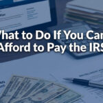 What to Do If You Can't Afford to Pay the IRS