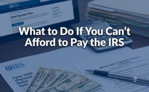What to Do If You Can't Afford to Pay the IRS